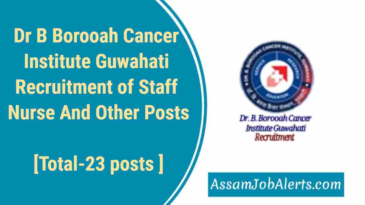 Dr B Borooah Cancer Institute Guwahati Recruitment Of Staff Nurse And ...