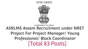 ASRLMS Assam Recruitment under NRET Project For Project Manager Young Professional Block Coordinator