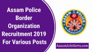 Assam Police Border Organization Recruitment 2019 For Various Posts