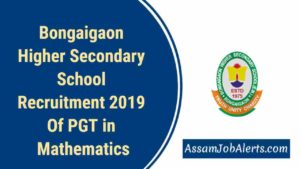 Bongaigaon Higher Secondary School Recruitment 2019 Of PGT in Mathematics
