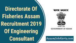 Directorate Of Fisheries Assam Recruitment 2019 Of Engineering Consultant