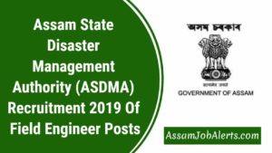 Assam State Disaster Management Authority (ASDMA) Recruitment 2019 Of Field Engineer Posts