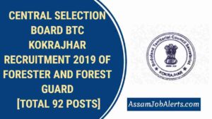 CENTRAL SELECTION BOARD BTC KOKRAJHAR RECRUITMENT 2019 OF FORESTER AND FOREST GUARD [TOTAL 92 POSTS]
