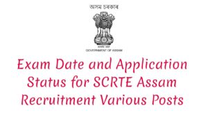 Exam Date and Application Status for SCRTE Assam Recruitment
