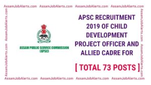 APSC RECRUITMENT 2019 OF CHILD DEVELOPMENT PROJECT OFFICER AND ALLIED CADRE FOR TOTAL 73 POSTS