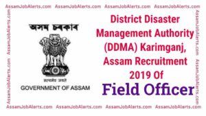 District Disaster Management Authority (DDMA) Karimganj, Assam Recruitment 2019 Of Field Officer Posts