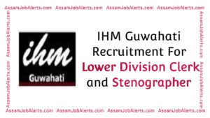IHM Guwahati Recruitment For Lower Division Clerk and Stenographer