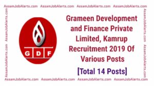 Grameen Development and Finance Private Limited, Kamrup Recruitment 2019 Of Various Posts