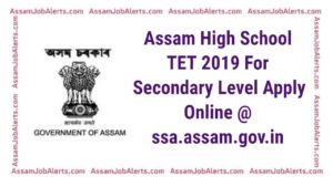 Assam High School TET 2019 For Secondary Level Apply Online @ ssa.assam.gov.in 