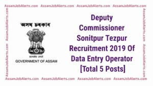 Deputy Commissioner Sonitpur Tezpur Recruitment 2019 Of Data Entry Operator [Total 5 Posts]