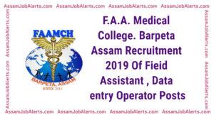 F.A.A. Medical College. Barpeta Assam Recruitment 2019 Of Fieid Assistant , Data entry Operator Posts