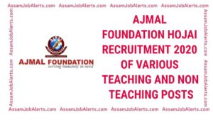 AJMAL FOUNDATION HOJAI RECRUITMENT 2020 OF VARIOUS TEACHING AND NON TEACHING POSTS