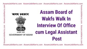 Assam Board of Wakfs Walk In Interview Of Office cum Legal Assistant Post