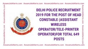 DELHI POLICE RECRUITMENT 2019 FOR THE POST OF HEAD CONSTABLE (ASSISTANT WIRELESS OPERATOR/TELE-PRINTER OPERATOR)FOR TOTAL 649 POSTS