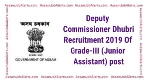 Deputy Commissioner Dhubri Recruitment 2019 Of Grade-III (Junior Assistant) post