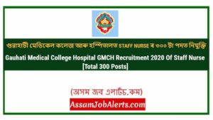 Gauhati Medical College Hospital GMCH Recruitment 2020 Of Staff Nurse [Total 300 Posts]