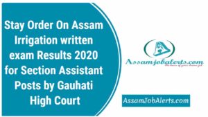 Stay Order On Assam Irrigation written exam Results 2020 for Section Assistant Posts by Gauhati High Court