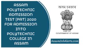 ASSAM POLYTECHNIC ADMISSION TEST [PAT] 2020 FOR ADMISSION INTO POLYTECHNIC COLLEGE IN ASSAM