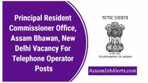 Principal Resident Commissioner Office, Assam Bhawan, New Delhi Vacancy For Telephone Operator Posts