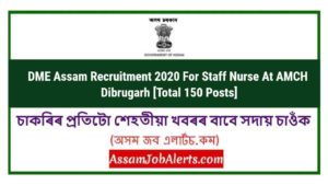 DME Assam Recruitment 2020 For Staff Nurse At AMCH Dibrugarh [Total 150 Posts]