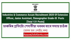 Industries & Commerce Assam Recruitment 2020 Of Extension Officer, Junior Assistant, Stenographer Grade-III Posts [Total 131 Posts]