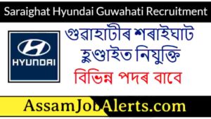 Saraighat Hyundai Guwahati Recruitment for Various Posts