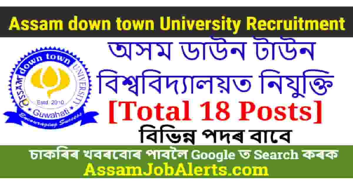 Assam down town University Recruitment - For 18 Various Posts - Assam ...