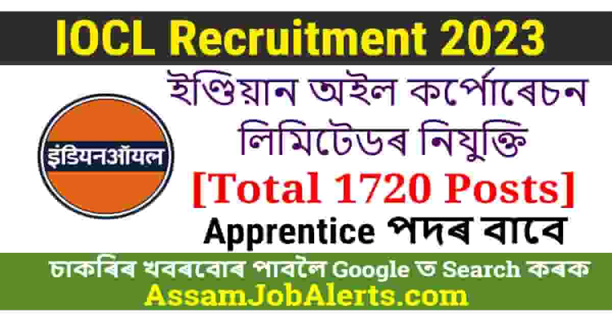 IOCL Recruitment 2023 - For 1720 Apprentice Posts - Assam Job Alert