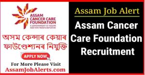 Assam Cancer Care Foundation Recruitment