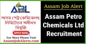 Assam Petro Chemicals Ltd Recruitment
