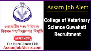 College of Veterinary Science Guwahati Recruitment