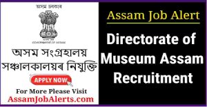 Directorate of Museum Assam Recruitment