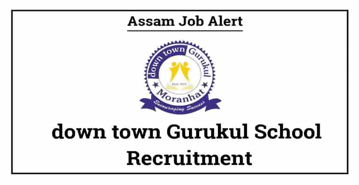 down town Gurukul School Moranhat Recruitment